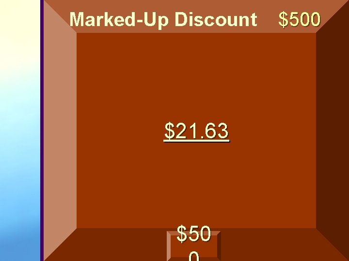 Marked-Up Discount $21. 63 $500 Marked-Up Discount $21. 63 $500