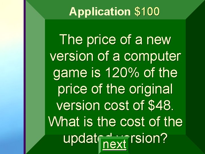 Application $100 The price of a new version of a computer game is 120% Application $100 The price of a new version of a computer game is 120%