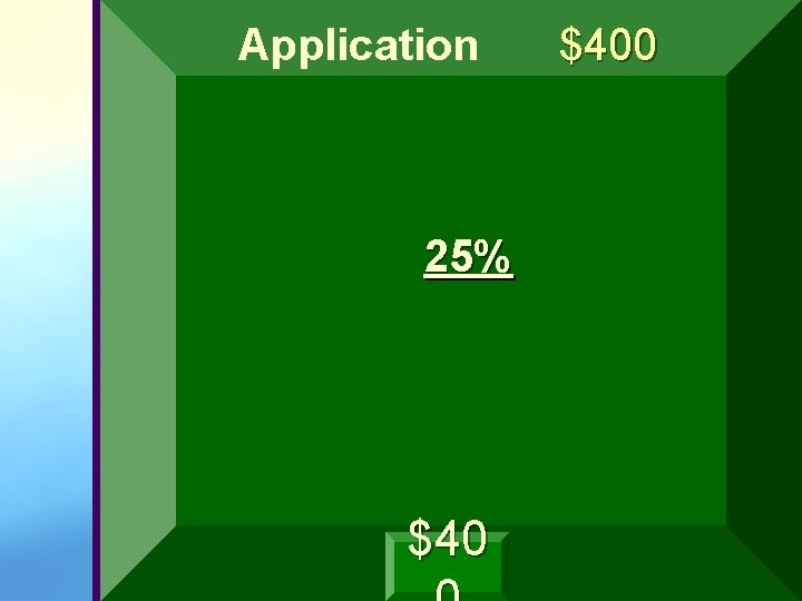 Application 25% $400 Application 25% $400