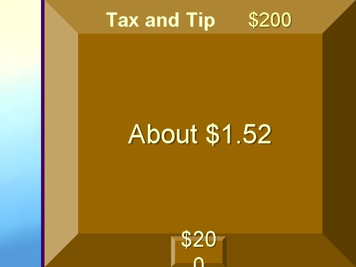 Tax and Tip $200 About $1. 52 $20 Tax and Tip $200 About $1. 52 $20