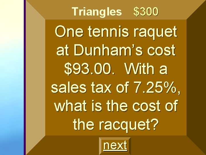 Triangles $300 One tennis raquet at Dunham’s cost $93. 00. With a sales tax Triangles $300 One tennis raquet at Dunham’s cost $93. 00. With a sales tax