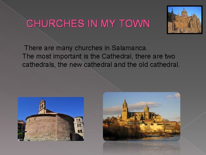 CHURCHES IN MY TOWN There are many churches in Salamanca. The most important is