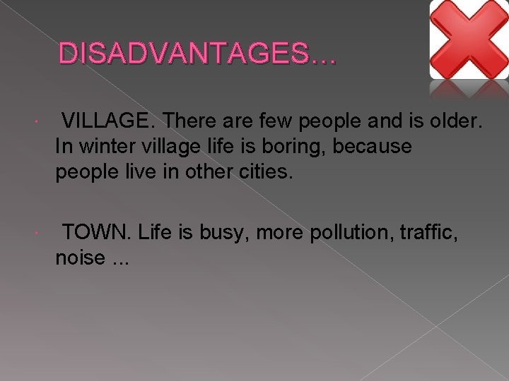 DISADVANTAGES… VILLAGE. There are few people and is older. In winter village life is