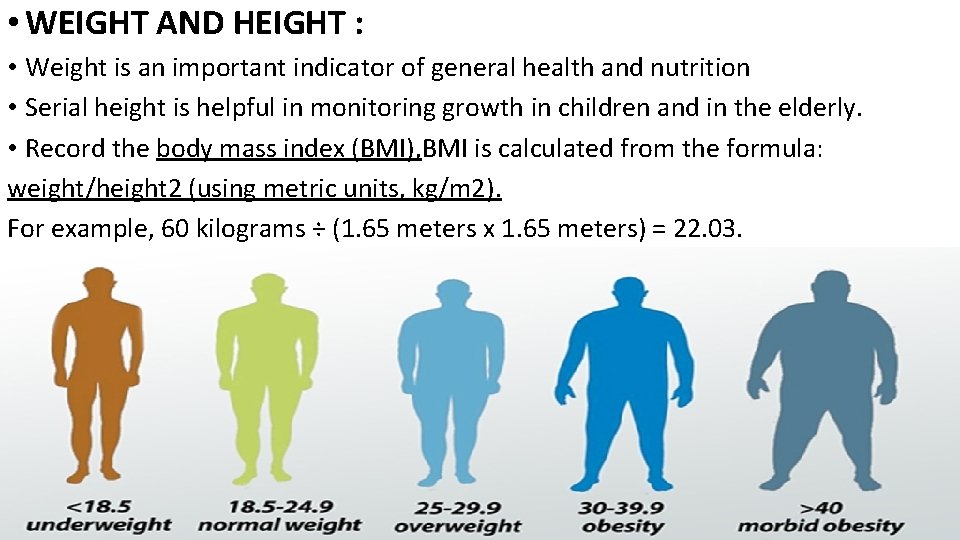  • WEIGHT AND HEIGHT : • Weight is an important indicator of general