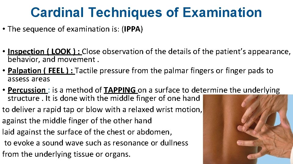 Cardinal Techniques of Examination • The sequence of examination is: (IPPA) • Inspection (