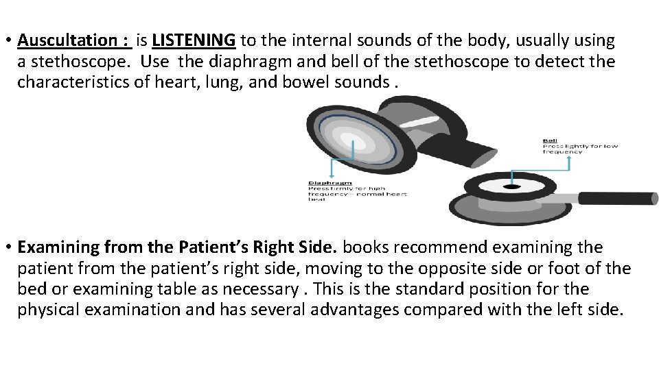  • Auscultation : is LISTENING to the internal sounds of the body, usually