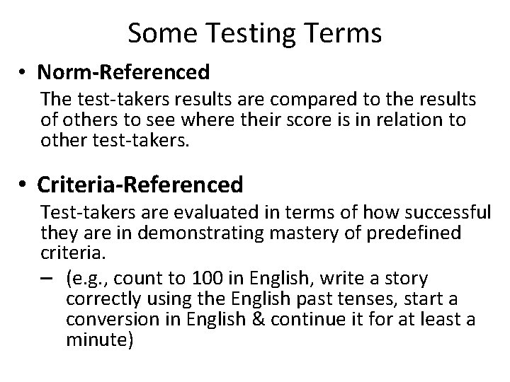 Some Testing Terms • Norm-Referenced The test-takers results are compared to the results of