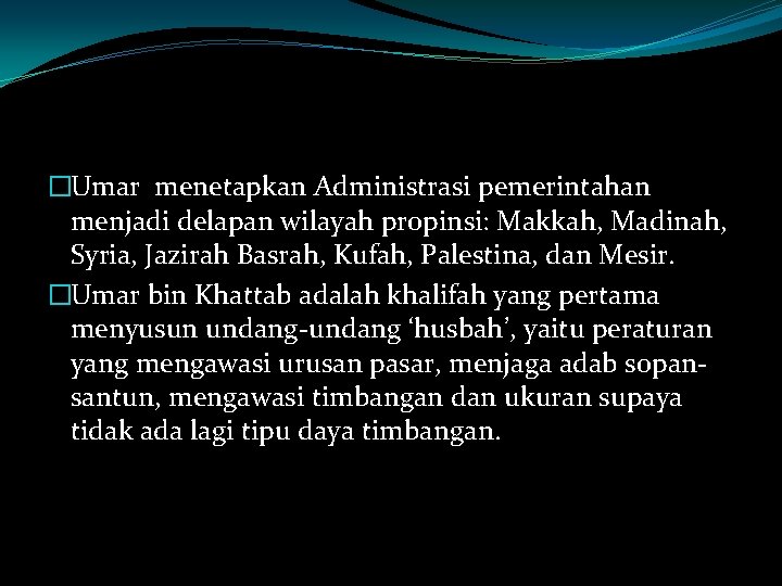 �Umar menetapkan Administrasi pemerintahan menjadi delapan wilayah propinsi: Makkah, Madinah, Syria, Jazirah Basrah, Kufah,