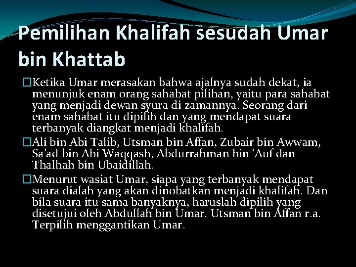 Pemilihan Khalifah sesudah Umar bin Khattab �Ketika Umar merasakan bahwa ajalnya sudah dekat, ia