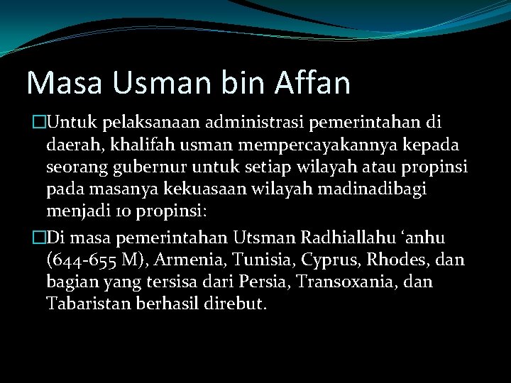 Masa Usman bin Affan �Untuk pelaksanaan administrasi pemerintahan di daerah, khalifah usman mempercayakannya kepada