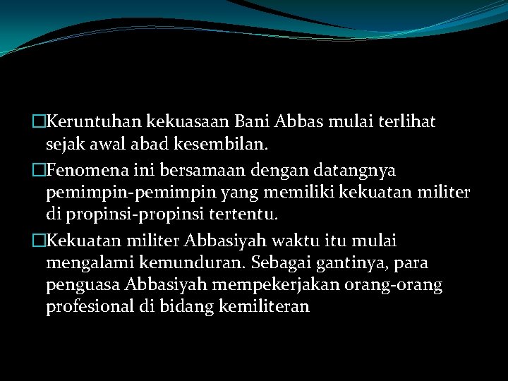 �Keruntuhan kekuasaan Bani Abbas mulai terlihat sejak awal abad kesembilan. �Fenomena ini bersamaan dengan