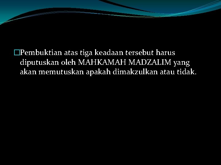 �Pembuktian atas tiga keadaan tersebut harus diputuskan oleh MAHKAMAH MADZALIM yang akan memutuskan apakah