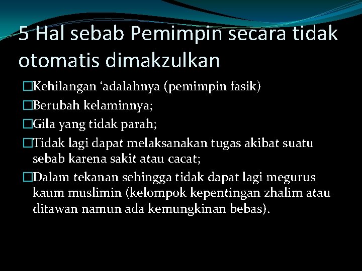 5 Hal sebab Pemimpin secara tidak otomatis dimakzulkan �Kehilangan ‘adalahnya (pemimpin fasik) �Berubah kelaminnya;