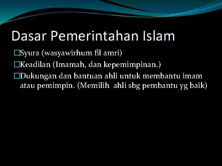 Dasar Pemerintahan Islam �Syura (wasyawirhum fil amri) �Keadilan (Imamah, dan kepemimpinan. ) �Dukungan dan