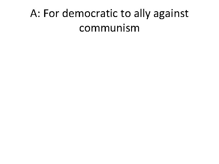 A: For democratic to ally against communism 