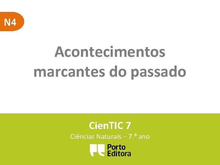 N 4 Acontecimentos marcantes do passado Cien. TIC 7 Ciências Naturais – 7. º