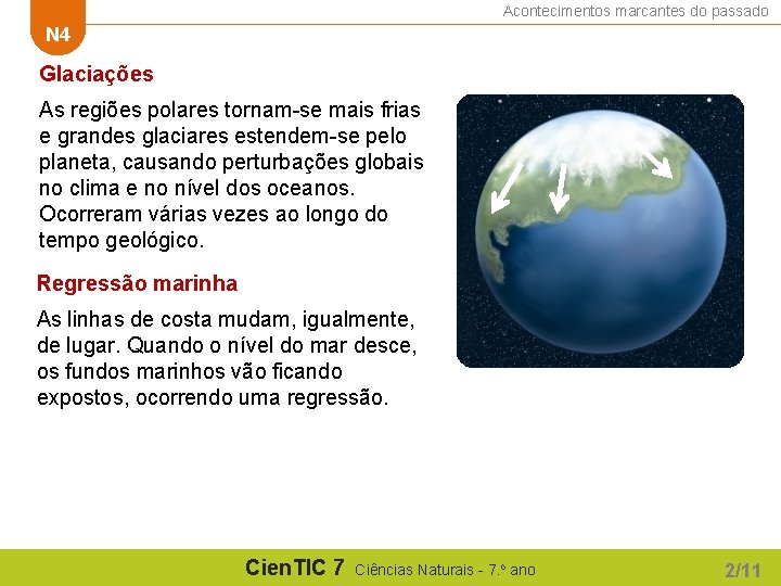 Acontecimentos marcantes do passado N 4 Glaciações As regiões polares tornam-se mais frias e