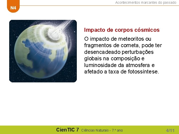 Acontecimentos marcantes do passado N 4 Impacto de corpos cósmicos O impacto de meteoritos