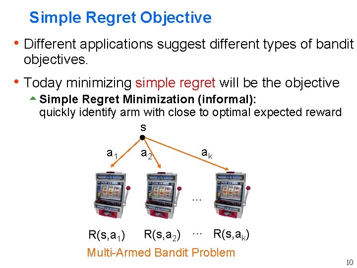 Simple Regret Objective h Different applications suggest different types of bandit objectives. h Today Simple Regret Objective h Different applications suggest different types of bandit objectives. h Today