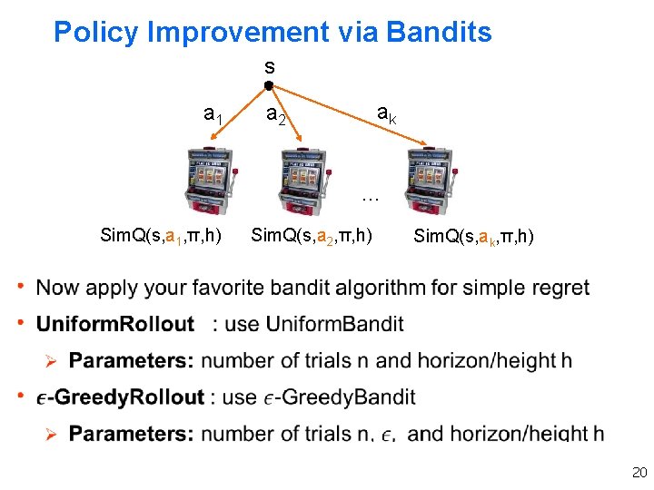 Policy Improvement via Bandits s a 1 ak a 2 … Sim. Q(s, a Policy Improvement via Bandits s a 1 ak a 2 … Sim. Q(s, a