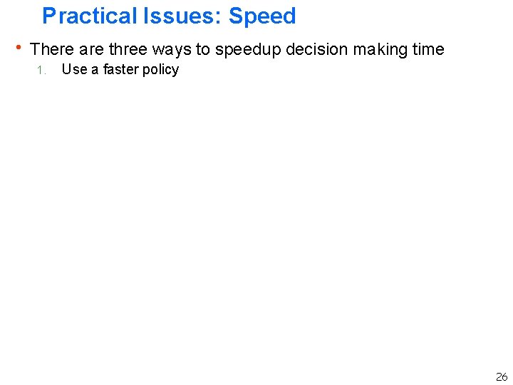 Practical Issues: Speed h There are three ways to speedup decision making time 1. Practical Issues: Speed h There are three ways to speedup decision making time 1.