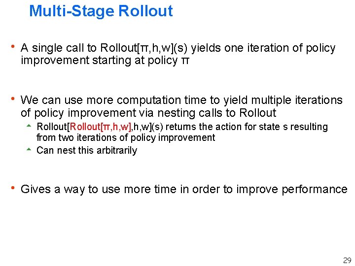 Multi-Stage Rollout h A single call to Rollout[π, h, w](s) yields one iteration of