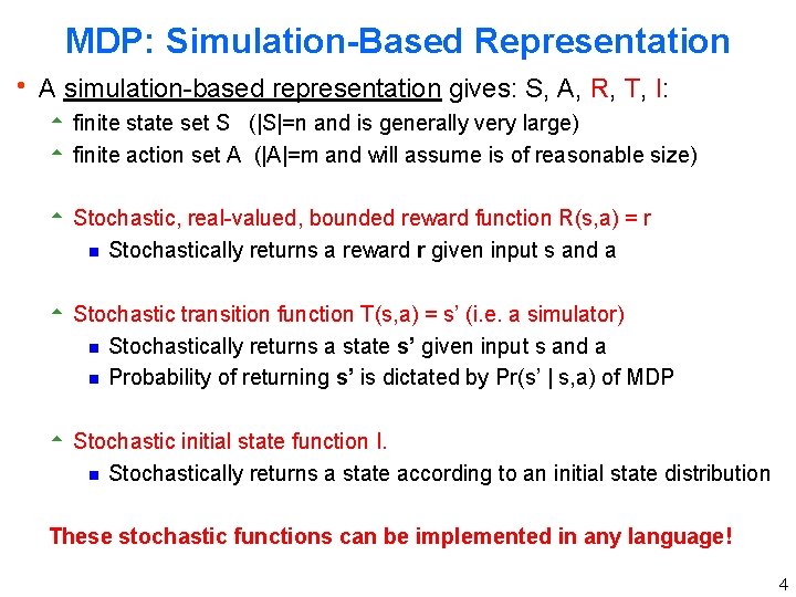 MDP: Simulation-Based Representation h A simulation-based representation gives: S, A, R, T, I: 5 MDP: Simulation-Based Representation h A simulation-based representation gives: S, A, R, T, I: 5