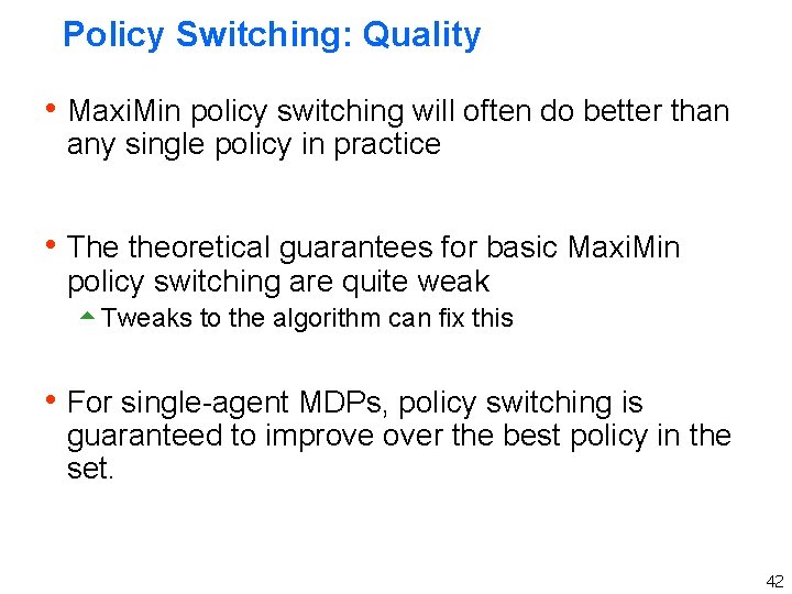 Policy Switching: Quality h Maxi. Min policy switching will often do better than any Policy Switching: Quality h Maxi. Min policy switching will often do better than any