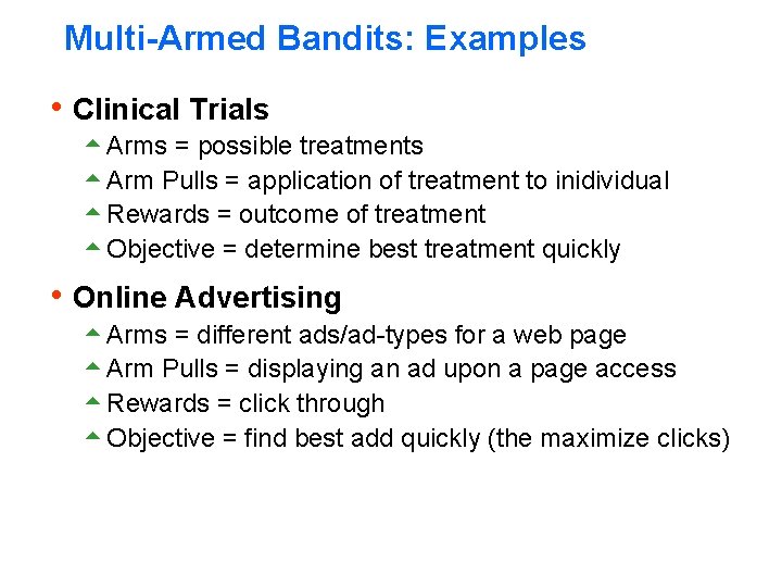Multi-Armed Bandits: Examples h Clinical Trials 5 Arms = possible treatments 5 Arm Pulls Multi-Armed Bandits: Examples h Clinical Trials 5 Arms = possible treatments 5 Arm Pulls