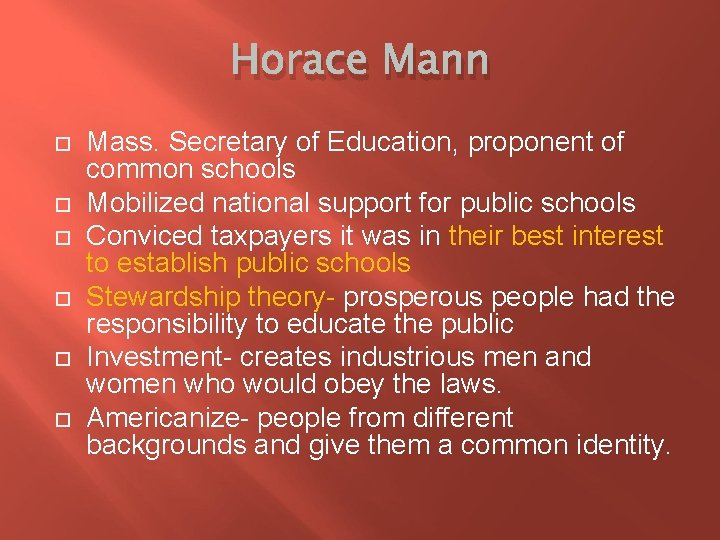 Horace Mann Mass. Secretary of Education, proponent of common schools Mobilized national support for