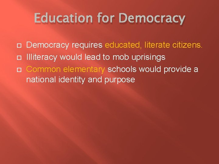 Education for Democracy requires educated, literate citizens. Illiteracy would lead to mob uprisings Common