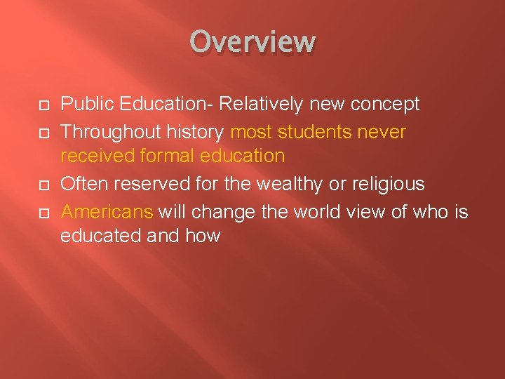 Overview Public Education- Relatively new concept Throughout history most students never received formal education