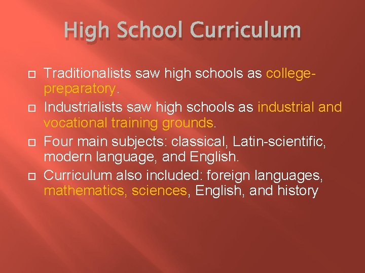 High School Curriculum Traditionalists saw high schools as collegepreparatory. Industrialists saw high schools as