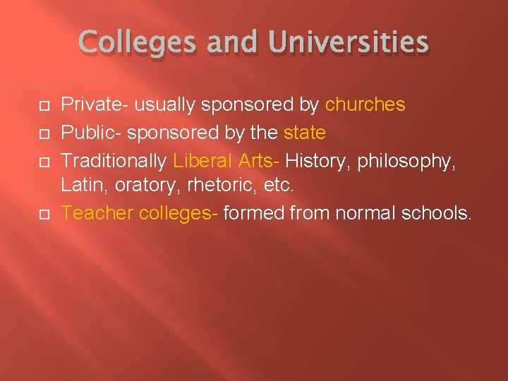 Colleges and Universities Private- usually sponsored by churches Public- sponsored by the state Traditionally