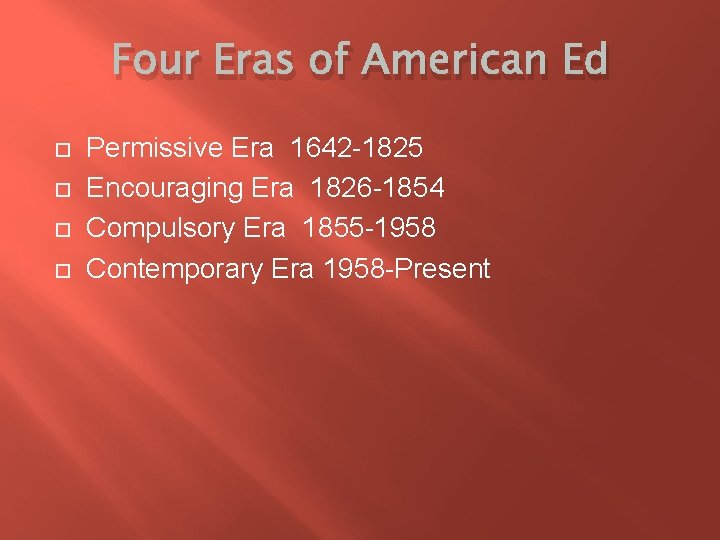 Four Eras of American Ed Permissive Era 1642 -1825 Encouraging Era 1826 -1854 Compulsory