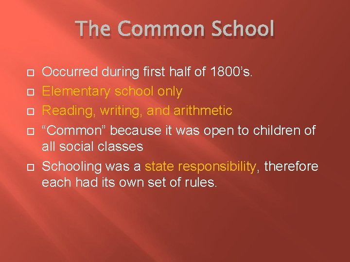 The Common School Occurred during first half of 1800’s. Elementary school only Reading, writing,