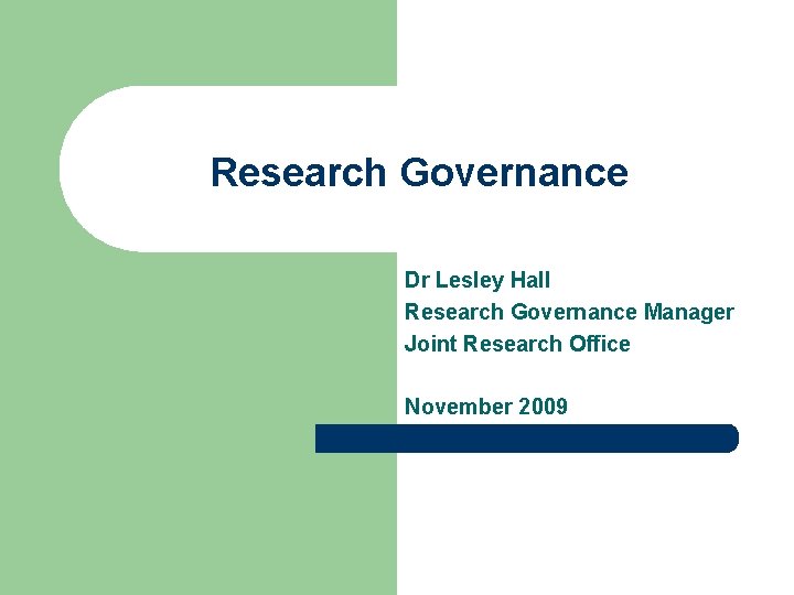 Research Governance Dr Lesley Hall Research Governance Manager Joint Research Office November 2009 