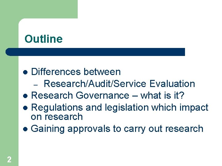 Outline Differences between – Research/Audit/Service Evaluation l Research Governance – what is it? l