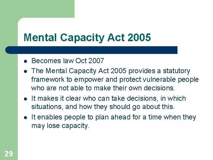 Mental Capacity Act 2005 l l 29 Becomes law Oct 2007 The Mental Capacity