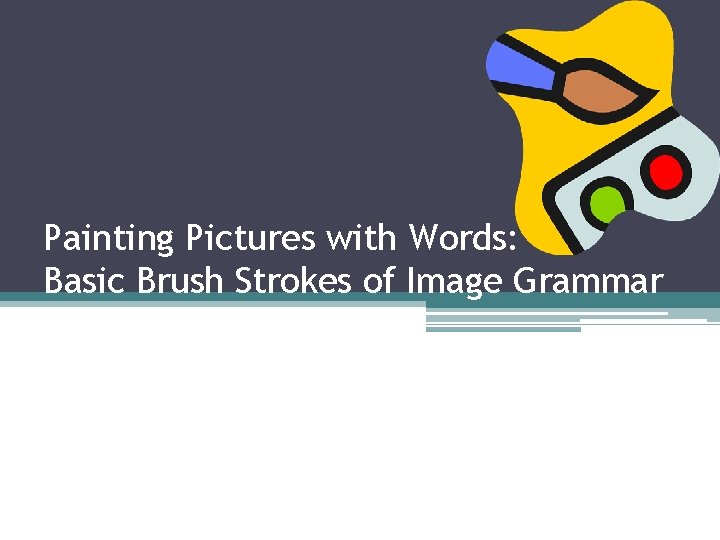 Painting Pictures with Words: Basic Brush Strokes of Image Grammar 