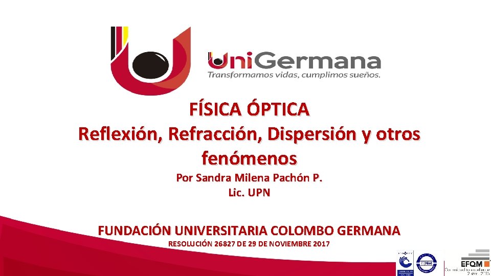 FÍSICA ÓPTICA Reflexión, Refracción, Dispersión y otros fenómenos Por Sandra Milena Pachón P. Lic.