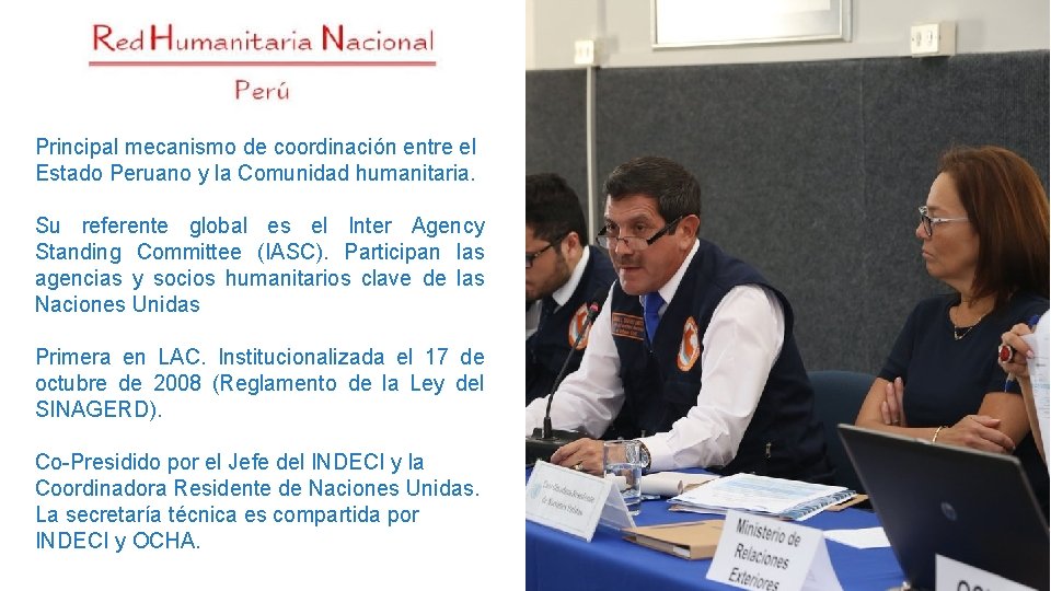 Principal mecanismo de coordinación entre el Estado Peruano y la Comunidad humanitaria. Su referente