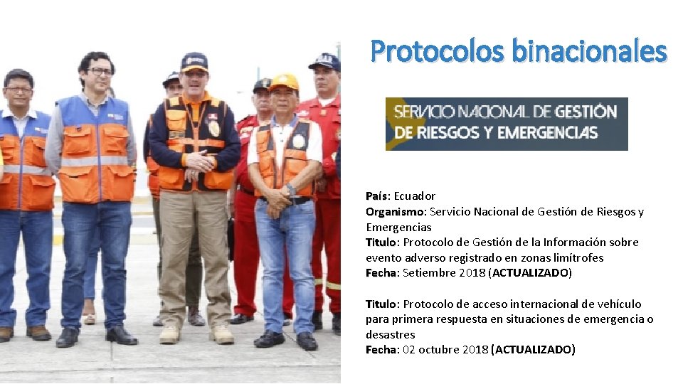Protocolos binacionales País: País Ecuador Organismo: Organismo Servicio Nacional de Gestión de Riesgos y