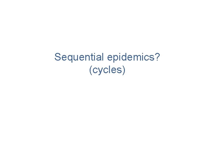 Sequential epidemics? (cycles) 