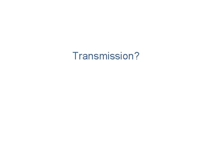 Transmission? 