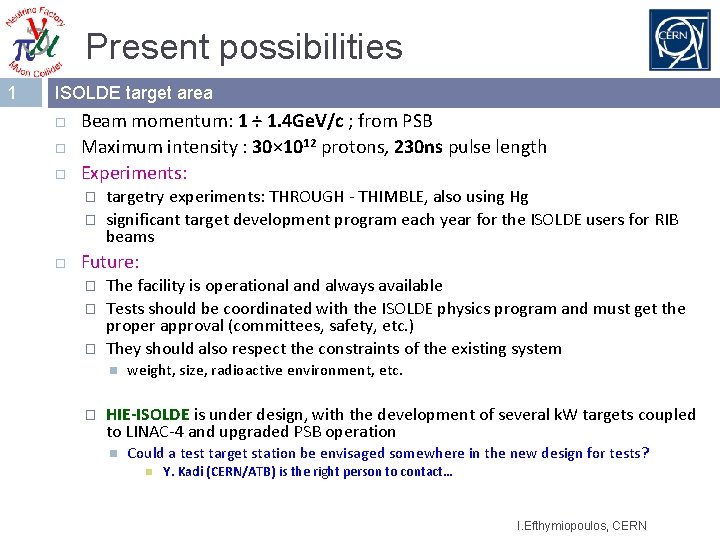 Present possibilities 1 ISOLDE target area Beam momentum: 1 ÷ 1. 4 Ge. V/c