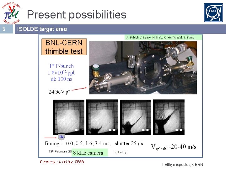 Present possibilities 3 ISOLDE target area Courtesy : J. Lettry, CERN I. Efthymiopoulos, CERN