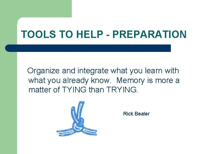 TOOLS TO HELP - PREPARATION Organize and integrate what you learn with what you