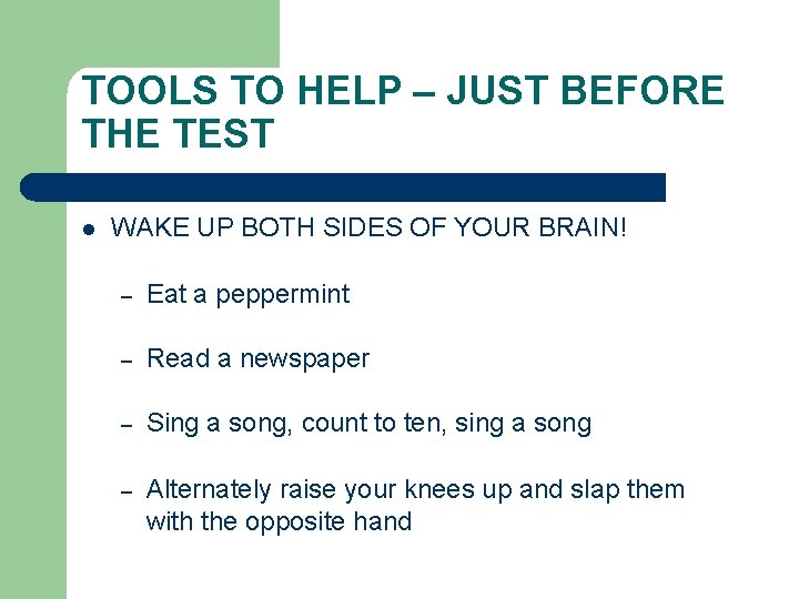 TOOLS TO HELP – JUST BEFORE THE TEST l WAKE UP BOTH SIDES OF