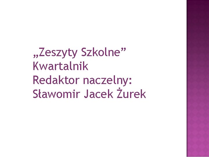 „Zeszyty Szkolne” Kwartalnik Redaktor naczelny: Sławomir Jacek Żurek 